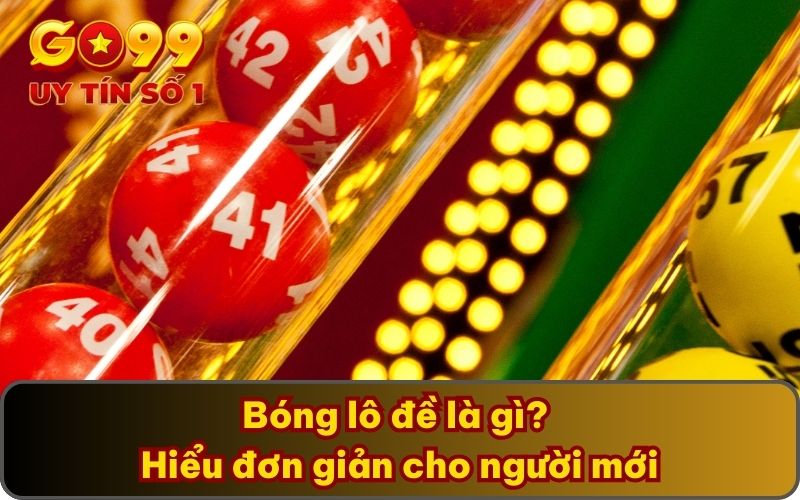 Bóng lô đề là gì? Hiểu đơn giản cho người mới