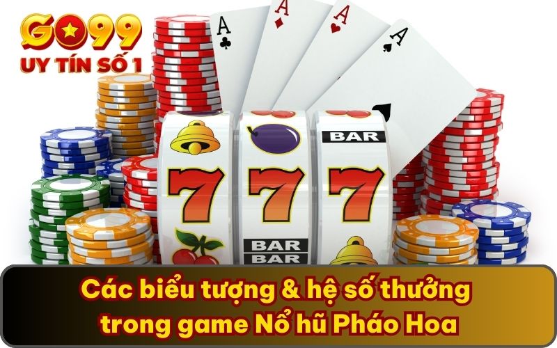 Các biểu tượng & hệ số thưởng trong game Nổ hũ Pháo Hoa