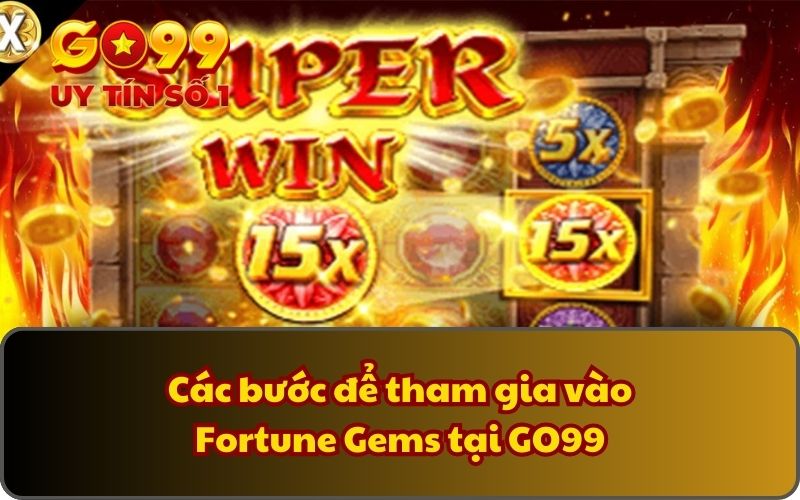 Các bước để tham gia vào Fortune Gems tại GO99