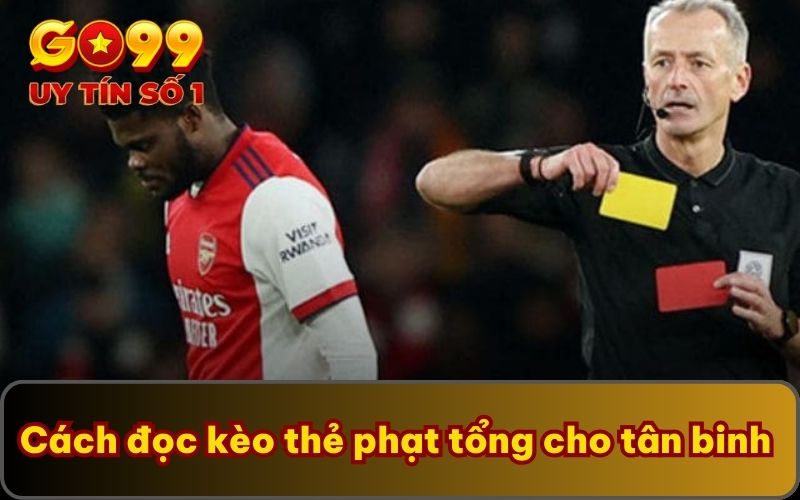Cách đọc kèo thẻ phạt tổng cho tân binh