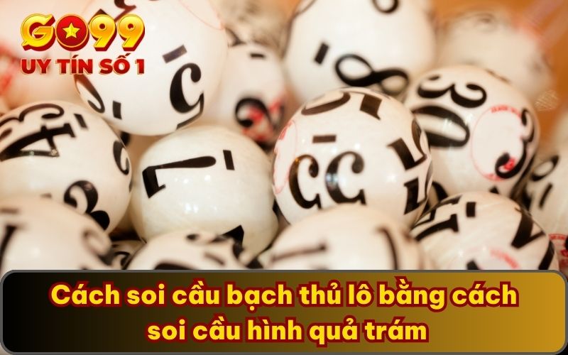 Cách soi cầu bạch thủ lô bằng cách soi cầu hình quả trám