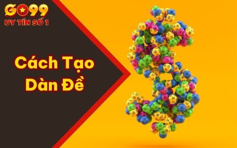 Chỉ Dẫn Cách Tạo Dàn Đề Chắc Thắng Chia Sẻ Từ Lão Làng GO99