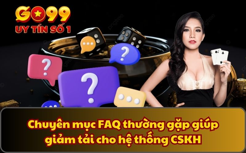 Chuyên mục FAQ thường gặp giúp giảm tải cho hệ thống CSKH