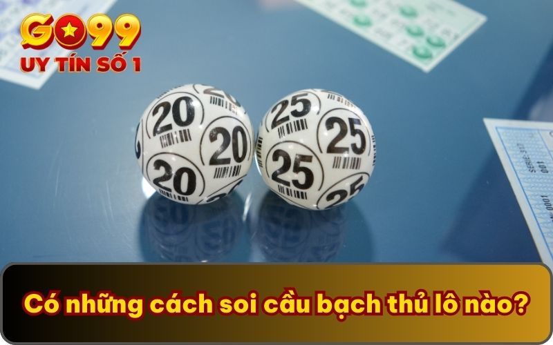 Có những cách soi cầu bạch thủ lô nào?