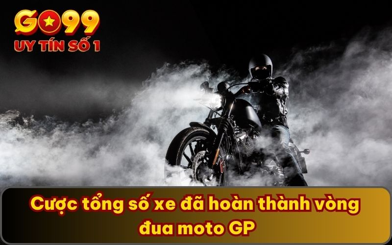 Cược tổng số xe đã hoàn thành vòng đua moto GP