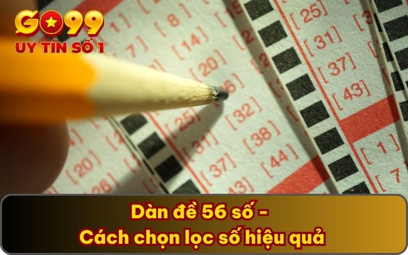 Dàn đề 56 số - Cách chọn lọc số hiệu quả