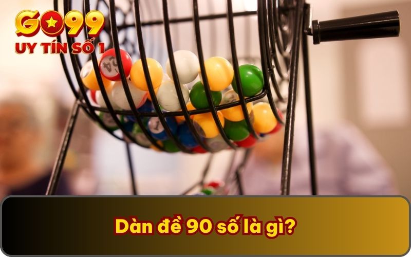 Dàn đề 90 số là gì?
