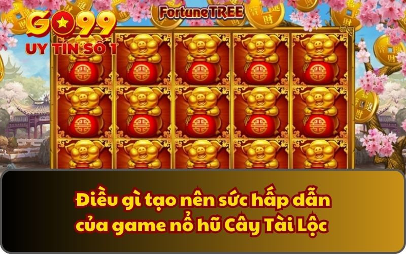 Điều gì tạo nên sức hấp dẫn của game nổ hũ Cây Tài Lộc 