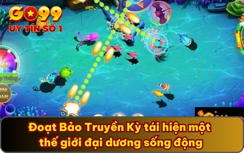 Đoạt Bảo Truyền Kỳ tái hiện một thế giới đại dương sống động