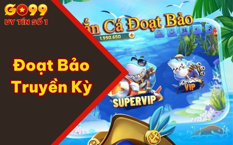 Đoạt Bảo Truyền Kỳ - Săn Kho Báu Lớn Cùng Game Bắn Cá