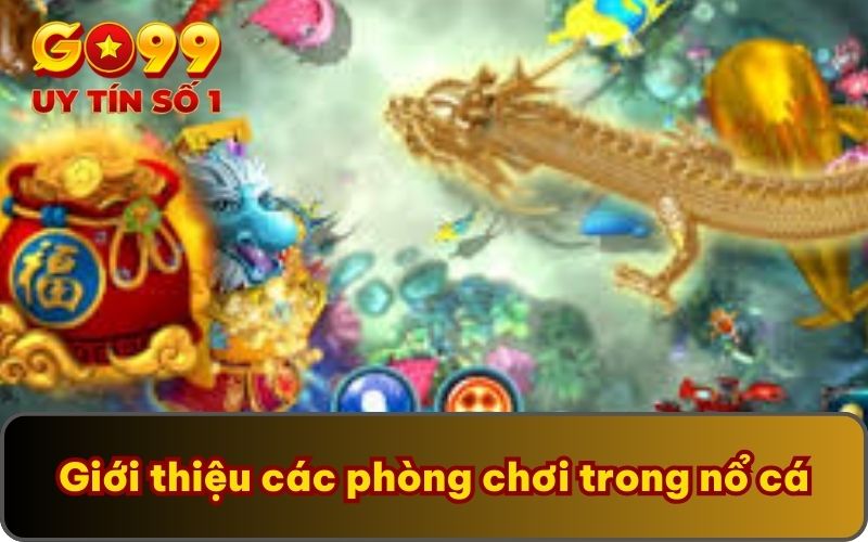Giới thiệu các phòng chơi trong nổ cá