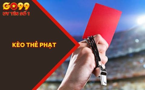 Kèo Thẻ Phạt | GO99 Chia Sẻ Quy Tắc Đọc Kèo Chi Tiết
