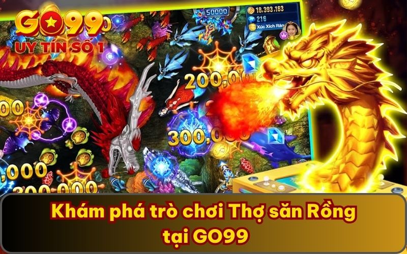Khám phá trò chơi Thợ săn Rồng tại GO99