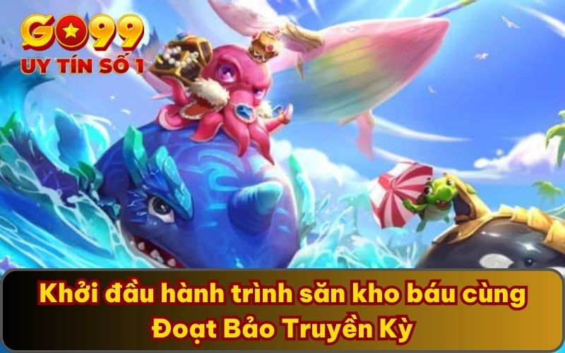 Khởi đầu hành trình săn kho báu cùng Đoạt Bảo Truyền Kỳ