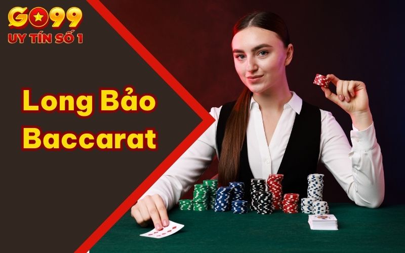 Con Cái Long Bảo Baccarat Tại GO99 Chơi Như Thế Nào?