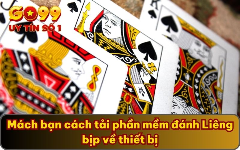 Mách bạn cách tải phần mềm đánh Liêng bịp về thiết bị