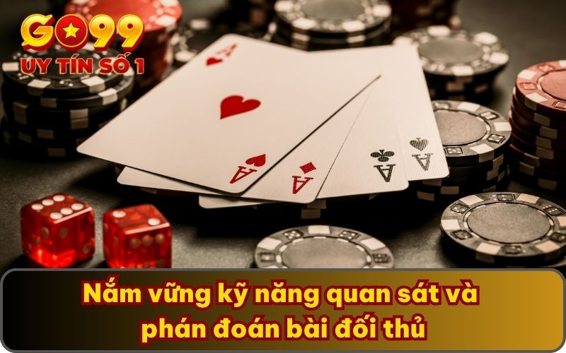 Nắm vững kỹ năng quan sát và phán đoán bài đối thủ