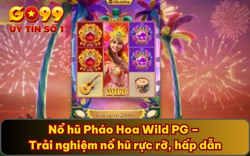 Nổ hũ Pháo Hoa Wild PG – Trải nghiệm nổ hũ rực rỡ, hấp dẫn