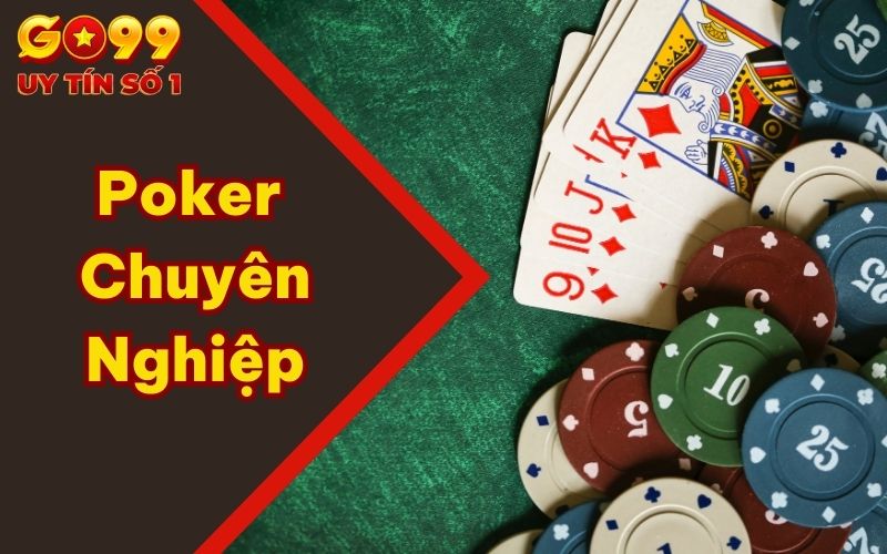 Chinh Chiến Poker Chuyên Nghiệp Cùng Những Kỹ Năng Xịn Nhất