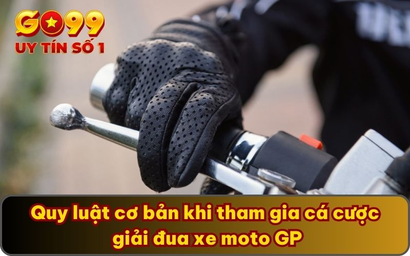 Quy luật cơ bản khi tham gia cá cược giải đua xe moto GP