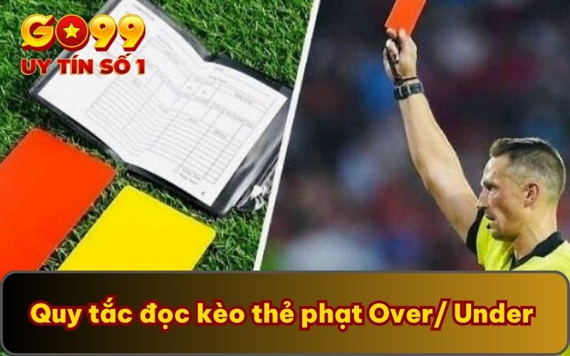 Quy tắc đọc kèo thẻ phạt Over/ Under