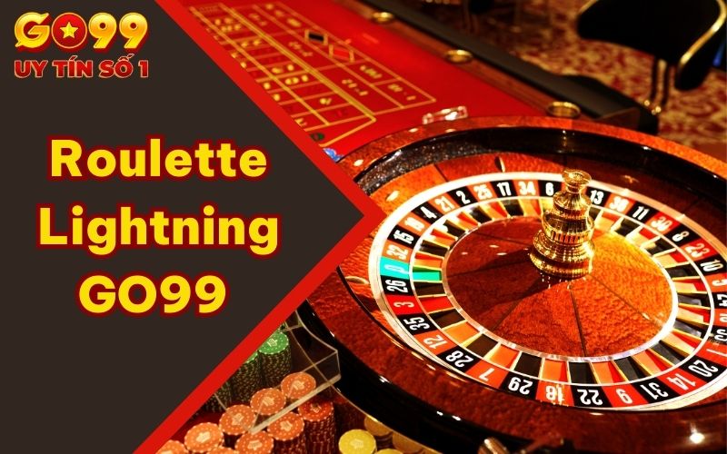 Roulette Lightning GO99 - Đẳng Cấp Khẳng Định Bản Thân