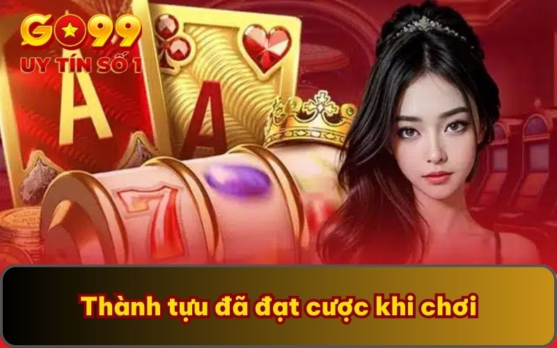 Thành tựu đã đạt cược khi chơi