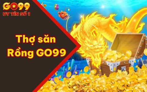 Trải Nghiệm Thợ săn Rồng GO99 - Game Mới Lạ Lôi Cuốn 2025