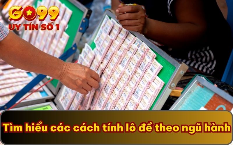 Tìm hiểu các cách tính lô đề theo ngũ hành