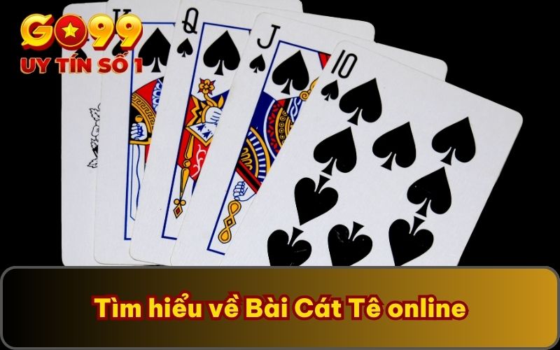 Tìm hiểu về Bài Cát Tê online