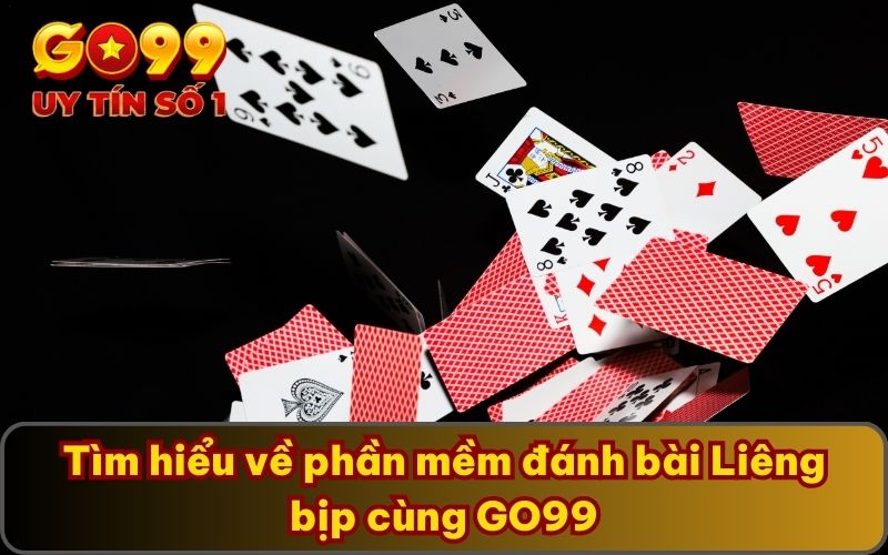 Tìm hiểu về phần mềm đánh bài Liêng bịp cùng GO99