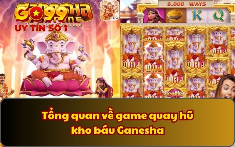 Tổng quan về game quay hũ kho báu Ganesha
