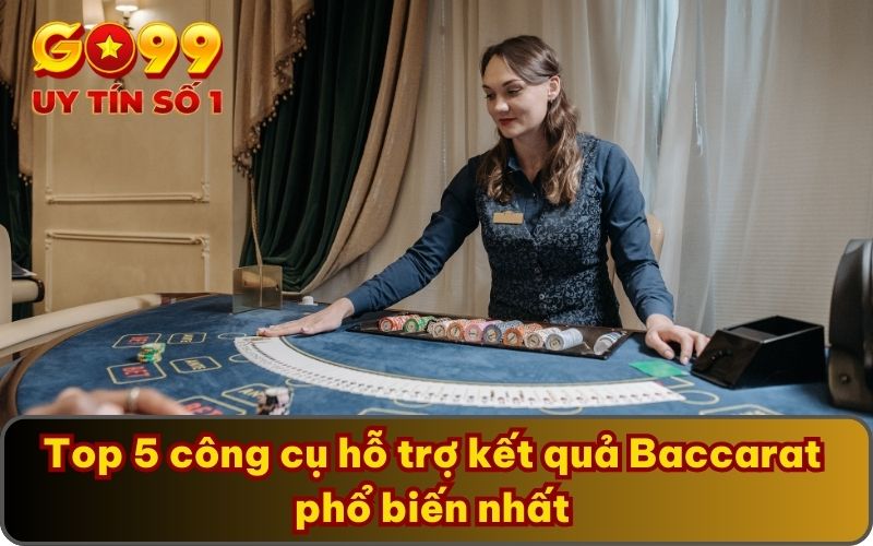 Top 5 công cụ hỗ trợ kết quả Baccarat phổ biến nhất