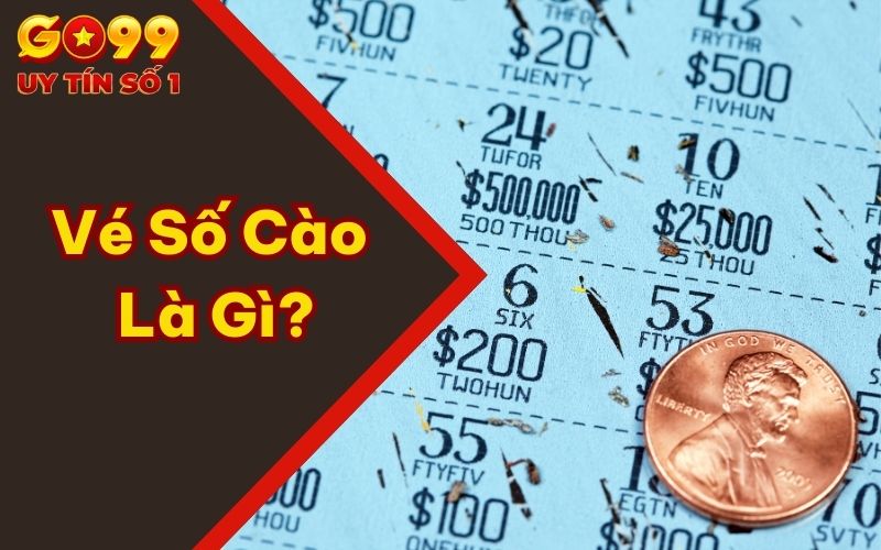 Vé Số Cào Là Gì? Danh Sách Giải Thưởng Và Phương Pháp Chơi