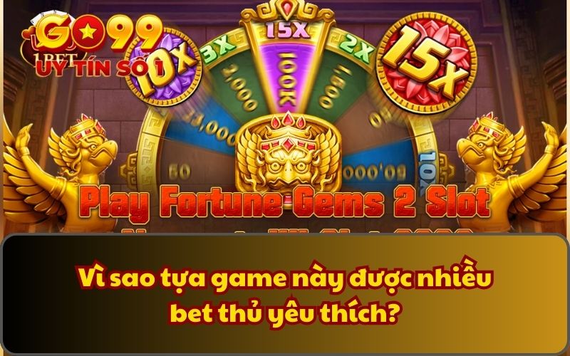 Vì sao tựa game này được nhiều bet thủ yêu thích?