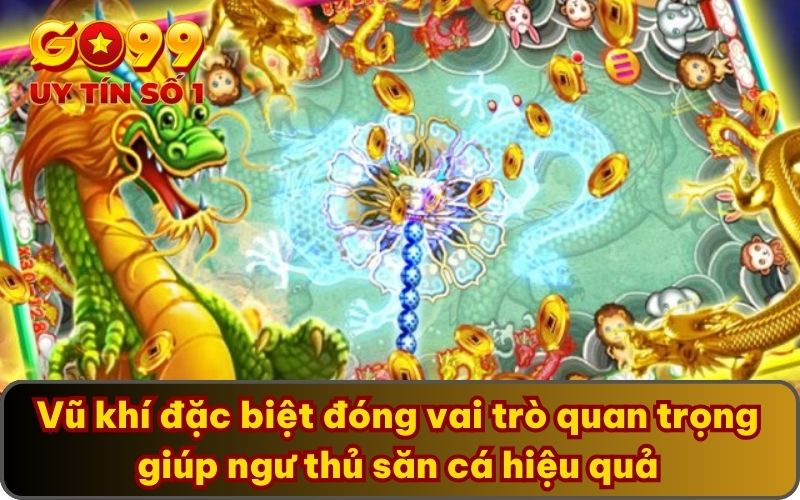 Vũ khí đặc biệt đóng vai trò quan trọng giúp ngư thủ săn cá hiệu quả