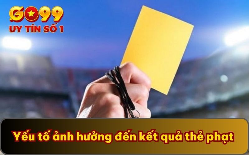 Yếu tố ảnh hưởng đến kết quả thẻ phạt